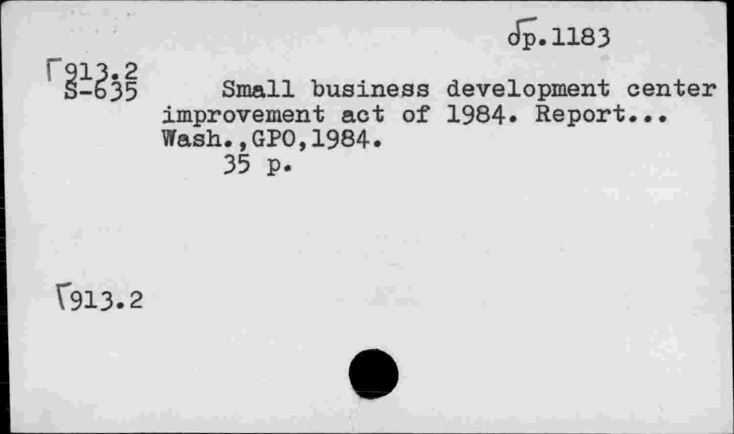 ﻿Jp.1183

Small business improvement act of Wash.,GPO,1984.
35 p.
development center 1984« Report...
V913.2